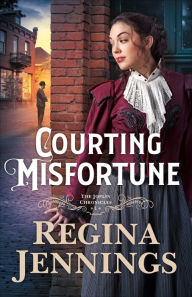 Title: Courting Misfortune (The Joplin Chronicles Book #1), Author: Regina Jennings