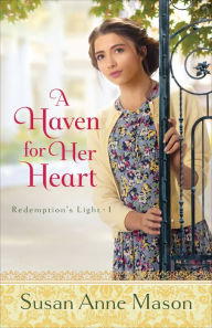 Title: A Haven for Her Heart (Redemption's Light Book #1), Author: Susan Anne Mason