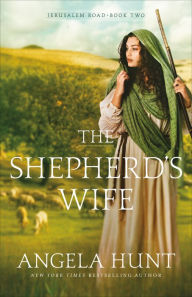 Free electronics books downloads The Shepherd's Wife (Jerusalem Road Book #2) by Angela Hunt 9780764233852 FB2