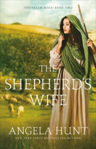 Title: The Shepherd's Wife (Jerusalem Road Book #2), Author: Angela Hunt