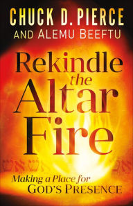 Free pdf textbook downloads Rekindle the Altar Fire: Making a Place for God's Presence (English literature) 9781493428410 ePub