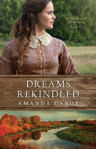 Free ebook downloads for ipad Dreams Rekindled (Mesquite Springs Book #2) 9780800735364 in English by Amanda Cabot