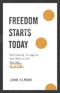 E book free pdf download Freedom Starts Today: Overcoming Struggles and Addictions One Day at a Time by John Elmore (English literature) 9781540900623 FB2 PDB