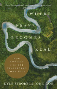 Ebook for oracle 9i free download Where Prayer Becomes Real: How Honesty with God Transforms Your Soul English version by Kyle Strobel, John Coe 9781493428823