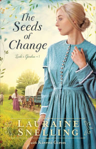 Title: The Seeds of Change (Leah's Garden Book #1), Author: Lauraine Snelling