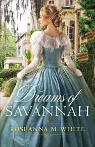 Title: Dreams of Savannah, Author: Roseanna M. White