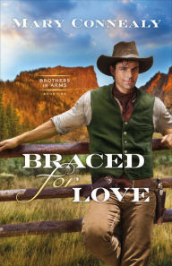Free books download free books Braced for Love (Brothers in Arms Book #1) 9780764237720 in English by Mary Connealy