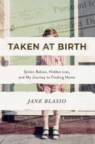 Best books to download on kindle Taken at Birth: Stolen Babies, Hidden Lies, and My Journey to Finding Home by Jane Blasio English version RTF 9780800739416