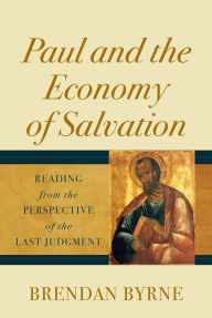 Title: Paul and the Economy of Salvation: Reading from the Perspective of the Last Judgment, Author: Byrne