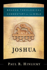 Title: Joshua (Brazos Theological Commentary on the Bible), Author: Paul R. Hinlicky