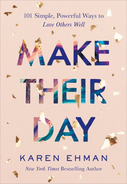 Make Their Day: 101 Simple, Powerful Ways to Love Others Well