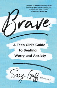 Title: Brave: A Teen Girl's Guide to Beating Worry and Anxiety, Author: Sissy Goff