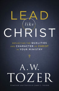 Books in pdf format free download Lead like Christ: Reflecting the Qualities and Character of Christ in Your Ministry by 