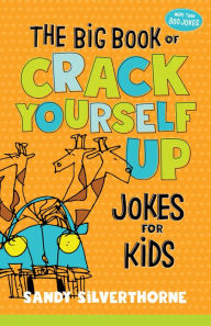 Title: The Big Book of Crack Yourself Up Jokes for Kids, Author: Sandy Silverthorne