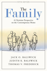 Title: The Family: A Christian Perspective on the Contemporary Home, Author: Jack O. Balswick