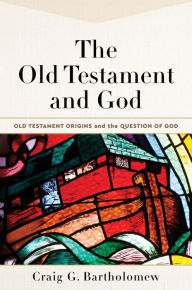 The Old Testament and God : Volume 1 (Old Testament Origins and the Question of God Book #1)