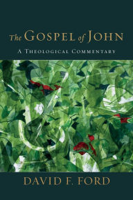 Title: The Gospel of John: A Theological Commentary, Author: David F. Ford