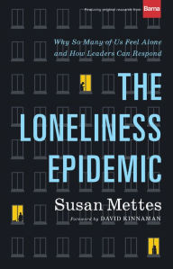 Title: The Loneliness Epidemic: Why So Many of Us Feel Alone--and How Leaders Can Respond, Author: Susan Mettes