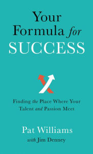 Title: Your Formula for Success: Finding the Place Where Your Talent and Passion Meet, Author: Pat Williams