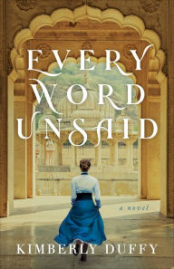 Title: Every Word Unsaid (Dreams of India), Author: Kimberly Duffy