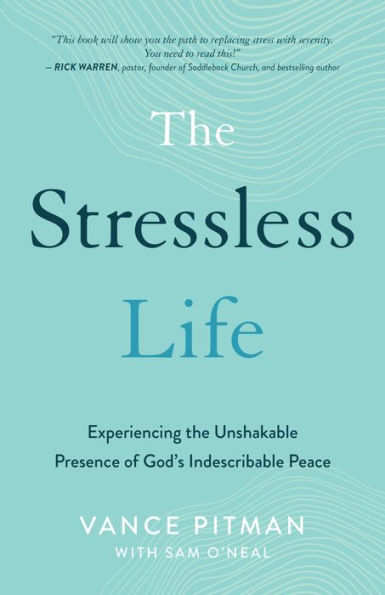The Stressless Life: Experiencing the Unshakable Presence of God's Indescribable Peace
