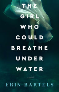 Online read books free no download The Girl Who Could Breathe Under Water: A Novel DJVU RTF FB2