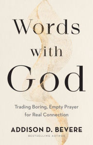 Free kindle cookbook downloads Words with God: Trading Boring, Empty Prayer for Real Connection  9780800737016