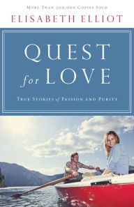 Title: Quest for Love: True Stories of Passion and Purity, Author: Elisabeth Elliot