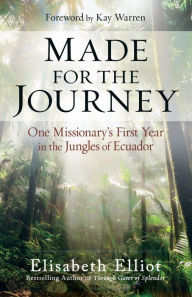Downloading free audio books mp3 Made for the Journey: One Missionary's First Year in the Jungles of Ecuador in English by Elisabeth Elliot, Kay Warren  9781493434619