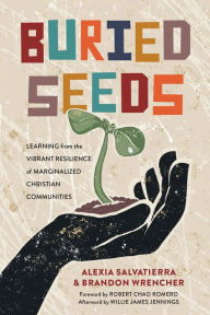 Title: Buried Seeds: Learning from the Vibrant Resilience of Marginalized Christian Communities, Author: Alexia Salvatierra