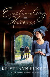 Title: Enchanting the Heiress (Hearts on the Heath #3), Author: Kristi Ann Hunter