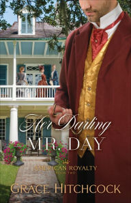 Title: Her Darling Mr. Day (American Royalty Book #2), Author: Grace Hitchcock