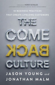 Title: The Come Back Culture: 10 Business Practices That Create Lifelong Customers, Author: Jason Young