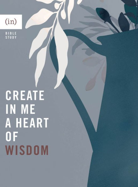 Create in Me a Heart of Wisdom