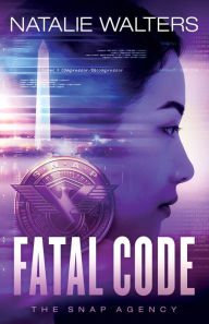 Title: Fatal Code (The SNAP Agency Book #2), Author: Natalie Walters