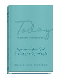 Title: Today Is Going to Be a Good Day: 90 Promises from God to Start Your Day Off Right, Author: Dr. Michelle Bengtson