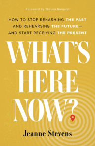 Free electronics pdf books download What's Here Now?: How to Stop Rehashing the Past and Rehearsing the Future--and Start Receiving the Present