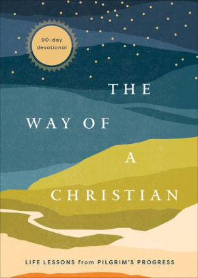 The Way of a Christian: Life Lessons from Pilgrim's Progress--A 90-Day Devotional