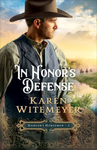 Title: In Honor's Defense (Hanger's Horsemen Book #3), Author: Karen Witemeyer