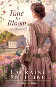 Title: A Time to Bloom (Leah's Garden Book #2), Author: Lauraine Snelling