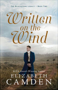 Title: Written on the Wind (The Blackstone Legacy Book #2), Author: Elizabeth Camden
