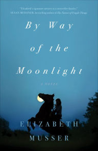 Title: By Way of the Moonlight, Author: Elizabeth Musser