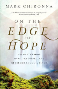 Title: On the Edge of Hope: No Matter How Dark the Night, the Redeemed Soul Still Sings, Author: Mark Chironna