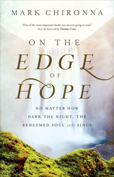 On the Edge of Hope: No Matter How Dark the Night, the Redeemed Soul Still Sings