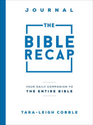 Download free books online for phone The Bible Recap Journal: Your Daily Companion to the Entire Bible  9781493437597