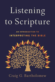 Title: Listening to Scripture: An Introduction to Interpreting the Bible, Author: Craig G. Bartholomew