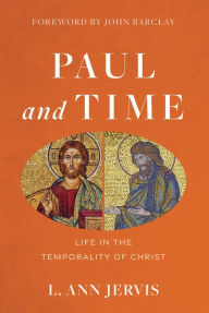 Title: Paul and Time: Life in the Temporality of Christ, Author: L. Ann Jervis