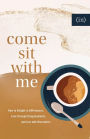 Come Sit with Me: How to Delight in Differences, Love through Disagreements, and Live with Discomfort