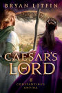 Caesar's Lord (Constantine's Empire Book #3)