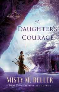 Download ebook for iriver A Daughter's Courage (Brides of Laurent Book #3) MOBI FB2 PDB in English by Misty M. Beller, Misty M. Beller